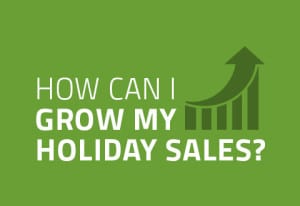 How Can I Grow My Holiday Sales?