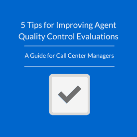 5 Tips for Improving Agent Quality Control Evaluations