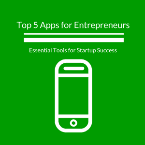 top 5 apps for entrepreneurs