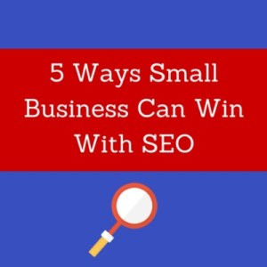 5-Ways-Small-Business-Can-Win-With-SEO
