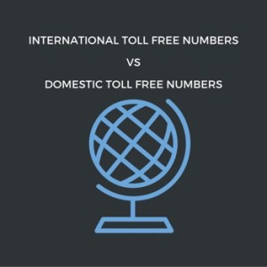 International Toll Free Numbers vs Domestic Toll Free Numbers