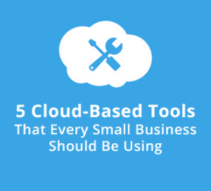 5 Cloud Tools that Every Small Business Should Be Using