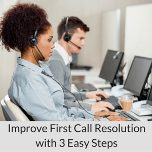 Improve First Call Resolution with 3 Easy Steps