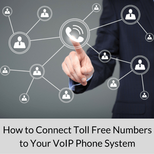 How to Connect Toll Free Numbers to Your VoIP Phone System