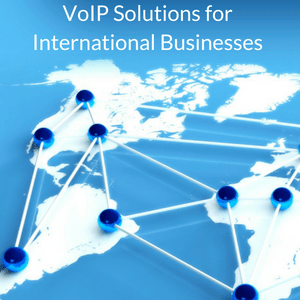 VoIP Solutions for International Businesses